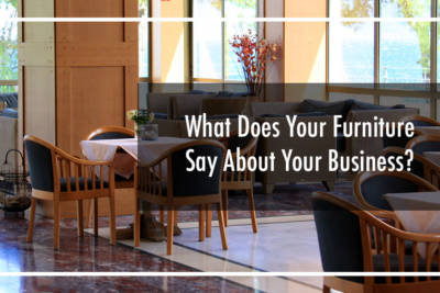 What Does Your Furniture Say About Your Business?